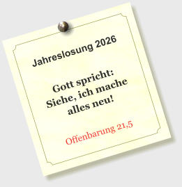 Jahreslosung 2026  Gott spricht: Siehe, ich mache alles neu!  Offenbarung 21,5